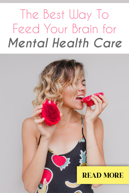 The Best Way To Feed Your Brain for Mental Health Care