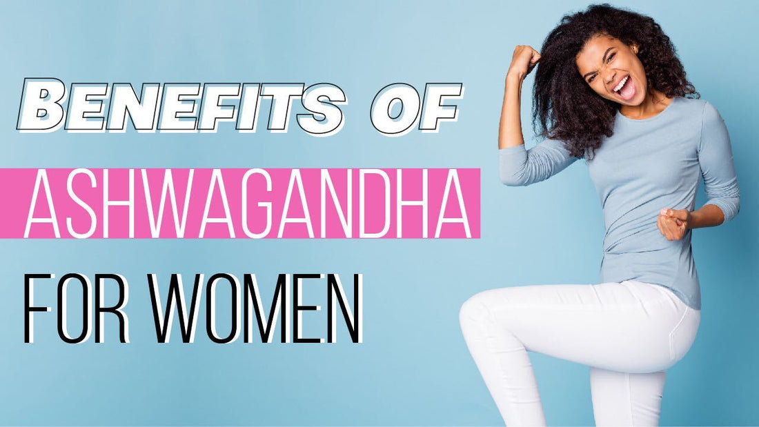 Benefits of Ashwagandha for Women