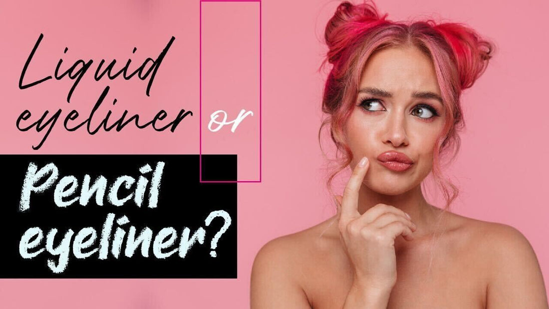 Liquid Eyeliner or Pencil Eyeliner? How to Choose the Right One?