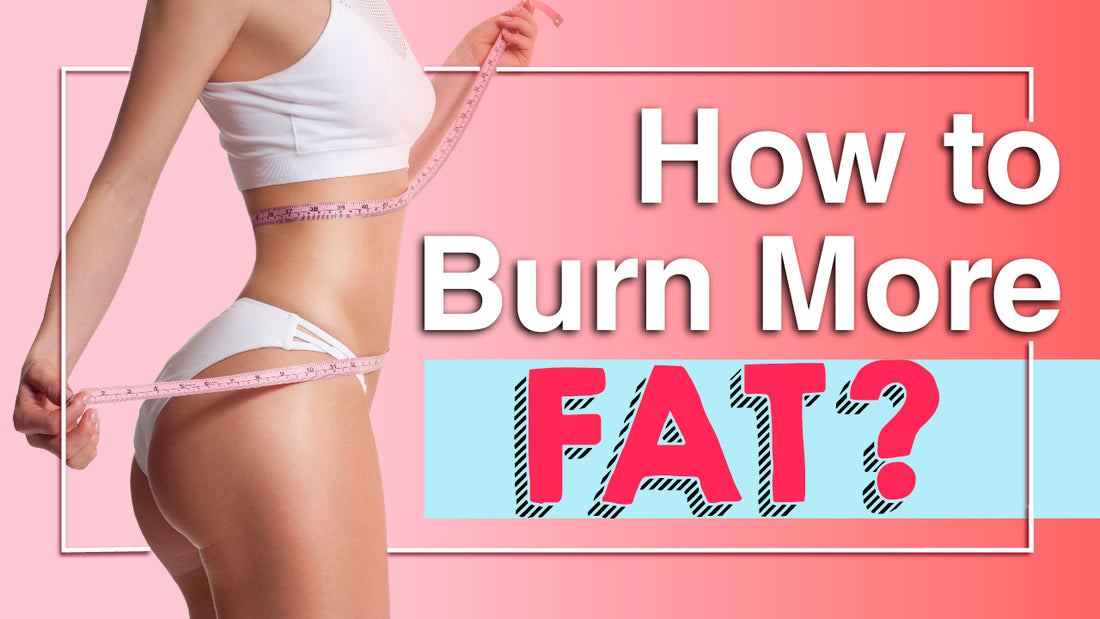 How to Burn More Fat?